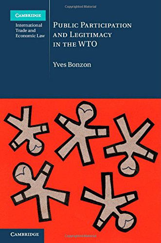 Cover for Bonzon, Yves (Universite de Lausanne, Switzerland) · Public Participation and Legitimacy in the WTO - Cambridge International Trade and Economic Law (Hardcover Book) (2014)