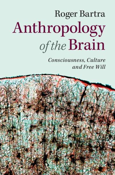 Cover for Roger Bartra · Anthropology of the Brain: Consciousness, Culture, and Free Will (Paperback Book) (2014)