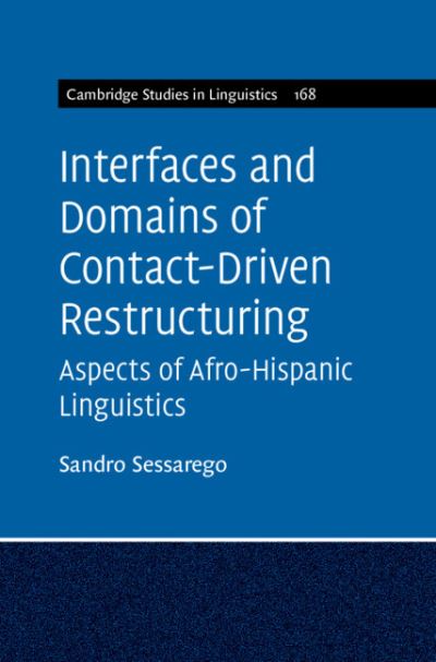 Cover for Sessarego, Sandro (University of Texas, Austin) · Interfaces and Domains of Contact-Driven Restructuring: Volume 168: Aspects of Afro-Hispanic Linguistics - Cambridge Studies in Linguistics (Hardcover Book) (2021)