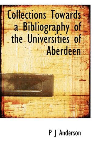 Cover for P J Anderson · Collections Towards a Bibliography of the Universities of Aberdeen (Paperback Book) (2009)