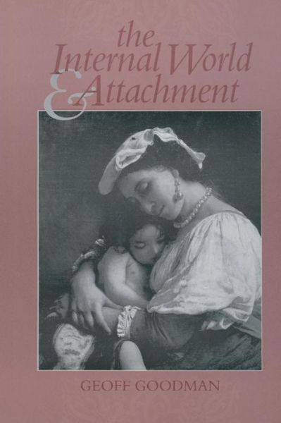 The Internal World and Attachment - Geoff Goodman - Kirjat - Taylor & Francis Ltd - 9781138009820 - tiistai 23. kesäkuuta 2015