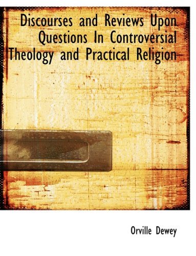Cover for Orville Dewey · Discourses and Reviews Upon Questions in Controversial Theology and Practical Religion (Hardcover Book) (2010)