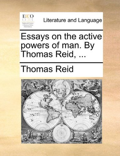 Essays on the Active Powers of Man. by Thomas Reid, ... - Thomas Reid - Kirjat - Gale ECCO, Print Editions - 9781140921820 - perjantai 28. toukokuuta 2010