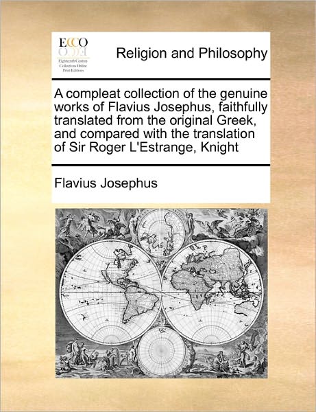 Cover for Flavius Josephus · A Compleat Collection of the Genuine Works of Flavius Josephus, Faithfully Translated from the Original Greek, and Compared with the Translation of Sir (Paperback Book) (2010)