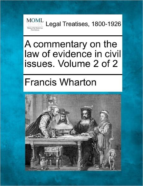 Cover for Francis Wharton · A Commentary on the Law of Evidence in Civil Issues. Volume 2 of 2 (Paperback Book) (2010)