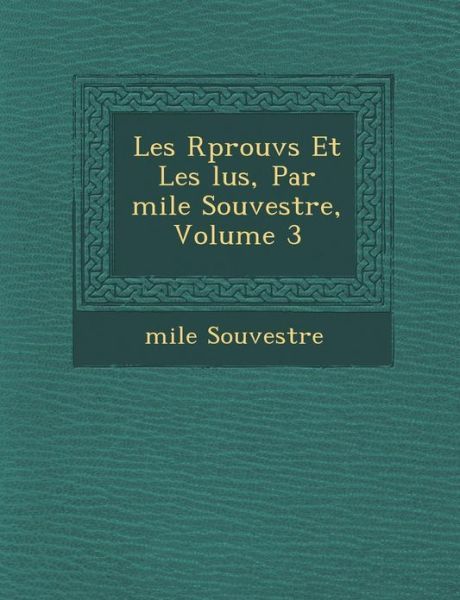 Cover for Emile Souvestre · Les R Prouv S et Les Lus, Par Mile Souvestre, Volume 3 (Paperback Book) (2012)