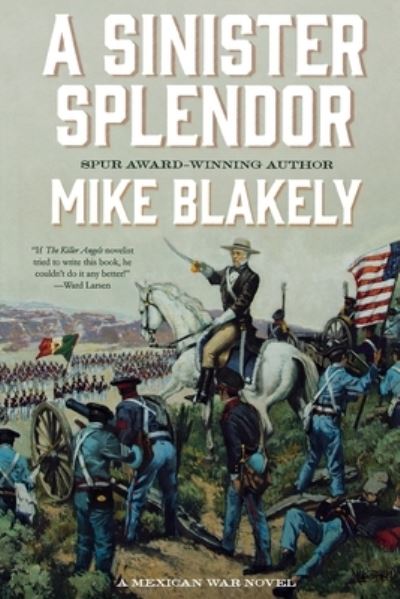 Cover for Mike Blakely · A Sinister Splendor: A Mexican War Novel (Paperback Book) (2019)