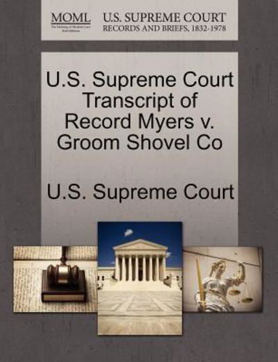 Cover for U S Supreme Court · U.s. Supreme Court Transcript of Record Myers V. Groom Shovel Co (Paperback Book) (2011)