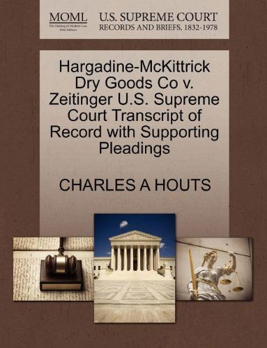 Hargadine-mckittrick Dry Goods Co V. Zeitinger U.s. Supreme Court Transcript of Record with Supporting Pleadings - Charles a Houts - Books - Gale, U.S. Supreme Court Records - 9781270190820 - October 26, 2011