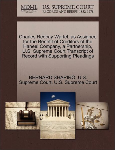 Cover for Bernard Shapiro · Charles Redcay Warfel, As Assignee for the Benefit of Creditors of the Haneel Company, a Partnership, U.s. Supreme Court Transcript of Record with Sup (Paperback Book) (2011)