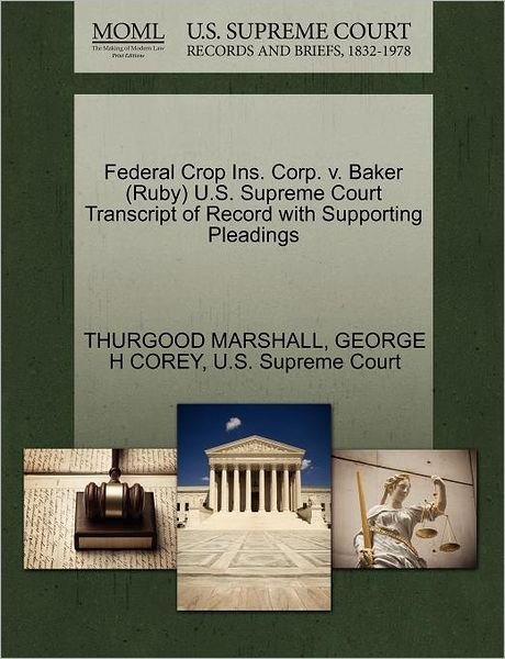 Cover for Thurgood Marshall · Federal Crop Ins. Corp. V. Baker (Ruby) U.s. Supreme Court Transcript of Record with Supporting Pleadings (Paperback Bog) (2011)
