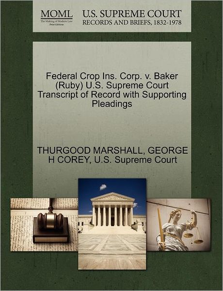 Cover for Thurgood Marshall · Federal Crop Ins. Corp. V. Baker (Ruby) U.s. Supreme Court Transcript of Record with Supporting Pleadings (Paperback Book) (2011)