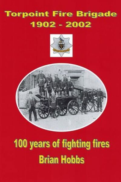 Cover for Brian Hobbs · Torpoint Fire Brigade 1902 - 2002 (Bog) (2013)