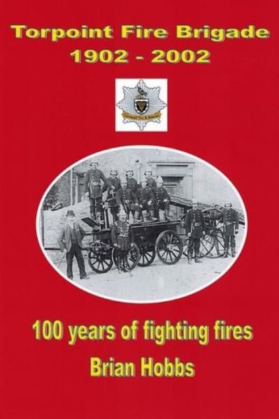 Cover for Brian Hobbs · Torpoint Fire Brigade 1902 - 2002 (Bok) (2013)
