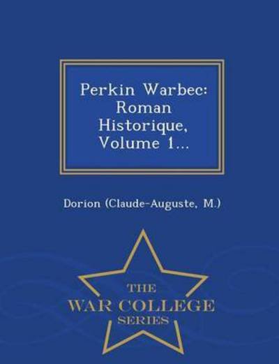 Cover for M ), Dorion (Claude-auguste · Perkin Warbec: Roman Historique, Volume 1... - War College Series (Paperback Bog) (2015)