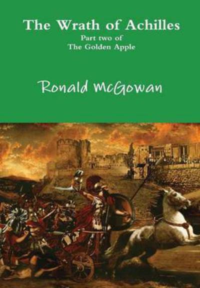 Cover for Ronald Mcgowan · The Wrath of Achilles - Part Two of the Golden Apple (Hardcover Book) (2015)