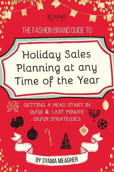 Cover for Syama Meagher · The Fashion Brand Guide to Holiday Sales &amp; Marketing Planning at Any Time of the Year (Paperback Book) (2015)