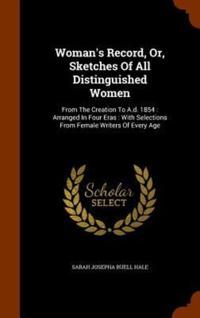 Cover for Sarah Josepha Buell Hale · Woman's Record, Or, Sketches of All Distinguished Women (Hardcover Book) (2015)