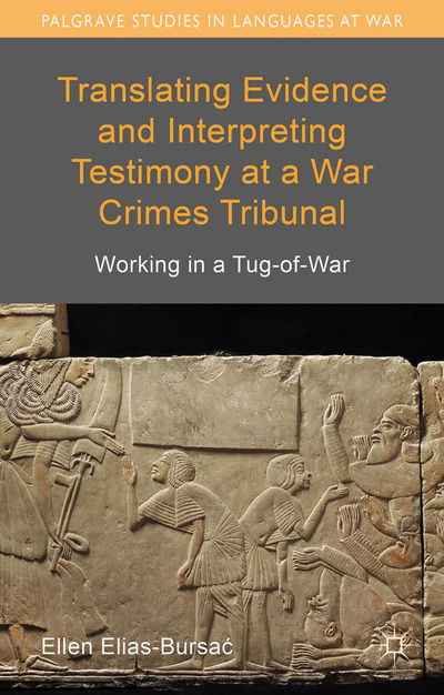 Cover for Ellen Elias-Bursac · Translating Evidence and Interpreting Testimony at a War Crimes Tribunal: Working in a Tug-of-War - Palgrave Studies in Languages at War (Paperback Book) [1st ed. 2015 edition] (2015)