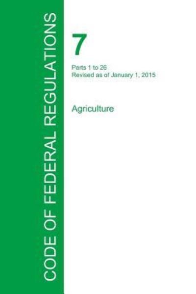 Cover for Office of the Federal Register · Code of Federal Regulations Title 7, Volume 1, January 1, 2015 (Paperback Book) (2016)