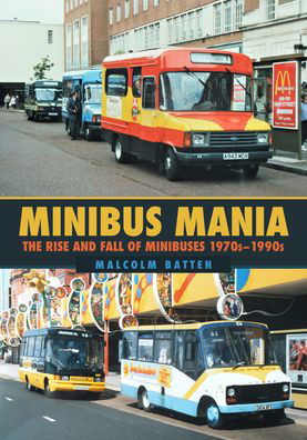 Cover for Malcolm Batten · Minibus Mania: The Rise and Fall of Minibuses 1970s-1990s (Taschenbuch) (2022)