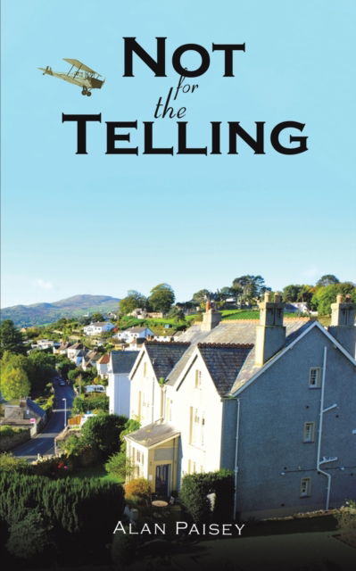 Not for the Telling - Alan Paisey - Książki - Austin Macauley Publishers - 9781398405820 - 31 października 2022