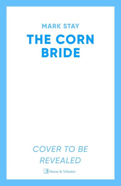 Cover for Mark Stay · The Corn Bride: The witchiest, ghostliest, most hilarious folk-horror wartime romance you'll read this year . . . or ever (Paperback Book) (2025)