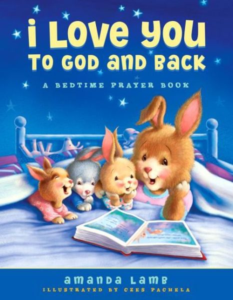 Cover for Amanda Lamb · I Love You to God and Back: A Bedtime Prayer Book (Hardcover Book) (2013)