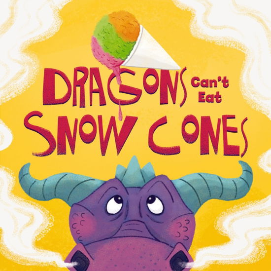 Cover for Amanda Sobotka · Dragons Can't Eat Snow Cones (Hardcover Book) (2025)