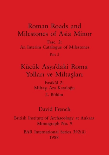 Cover for French David French · Roman Roads and Milestones of Asia Minor, Part ii / Kucuk Asya'daki Roma Yollari ve Miltaslari, Bolum ii (Taschenbuch) (1988)