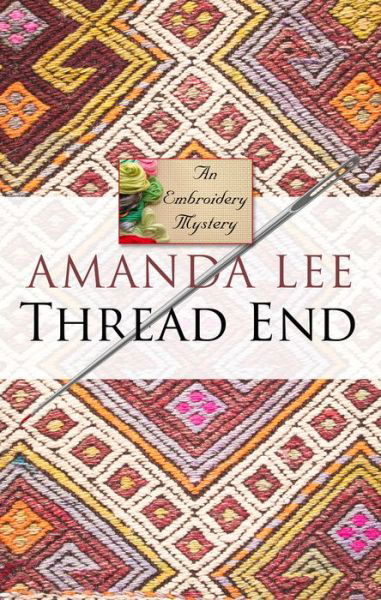 Cover for Amanda Lee · Thread End (An Embroidery Mystery) (Paperback Book) [Lrg edition] (2015)