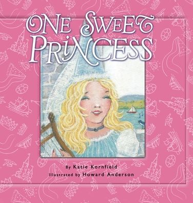 Cover for Katie Kornfield · One Sweet Princess (Hardcover Book) (2005)