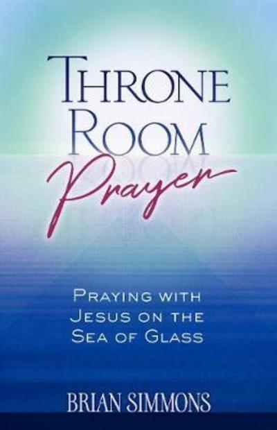 Cover for Brian Dr Simmons · Throne Room Prayer: Praying with Jesus on the Sea of Glass (Paperback Bog) (2018)