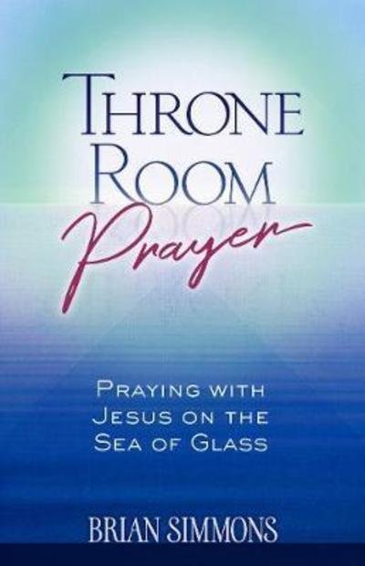 Cover for Brian Dr Simmons · Throne Room Prayer: Praying with Jesus on the Sea of Glass (Pocketbok) (2018)