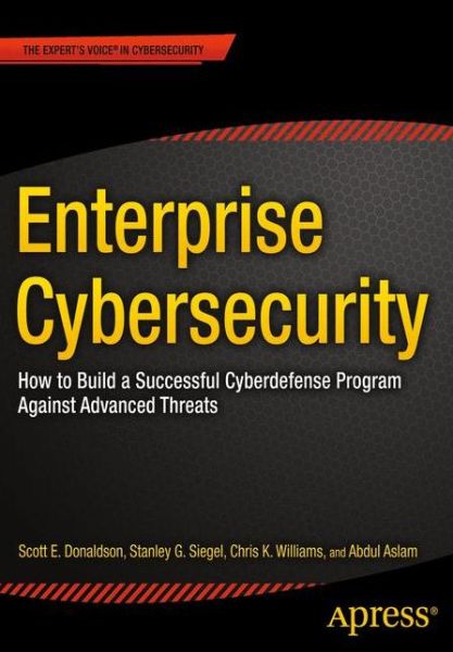 Cover for Scott Donaldson · Enterprise Cybersecurity: How to Build a Successful Cyberdefense Program Against Advanced Threats (Pocketbok) [1st edition] (2015)