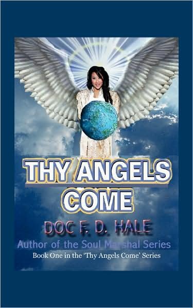 Cover for Doc F D Hale · Thy Angels Come: Book One (Paperback Book) (2007)