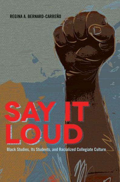 Cover for Regina Bernard-Carreno · Say It Loud: Black Studies, Its Students, and Racialized Collegiate Culture - Black Studies and Critical Thinking (Taschenbuch) [New edition] (2013)