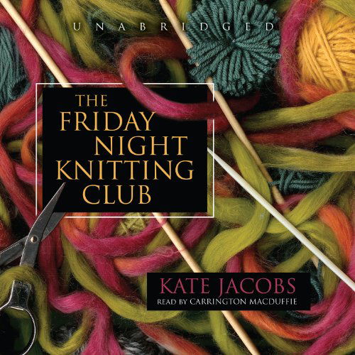 Cover for Kate Jacobs · The Friday Night Knitting Club (Friday Night Knitting Club Series, Book 1) (Friday Night Knitting Club Novels) (Audiobook (CD)) [Unabridged Mp3cd edition] (2007)