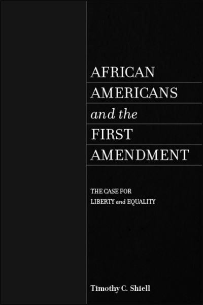 Cover for Shiell, Timothy C. (University of Wisconsin-Stout) · African Americans and the First Amendment: The Case for Liberty and Equality - SUNY series in African American Studies (Paperback Book) (2020)