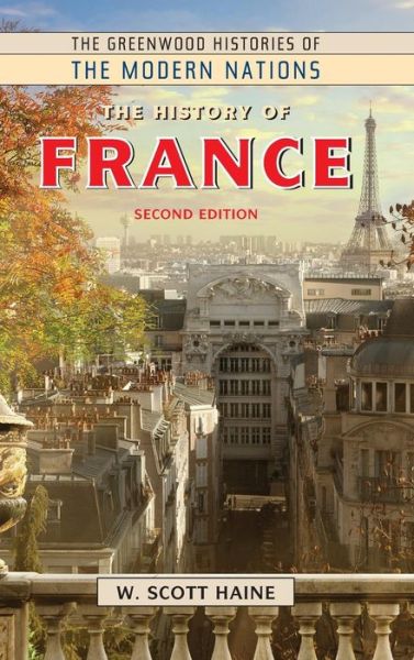 Cover for W. Scott Haine · The History of France, 2nd Edition - Greenwood Histories of the Modern Nations (Hardcover Book) [2 Revised edition] (2019)