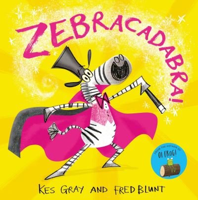 Zebracadabra! - Kes Gray - Książki - Hachette Children's Group - 9781444951820 - 6 czerwca 2024
