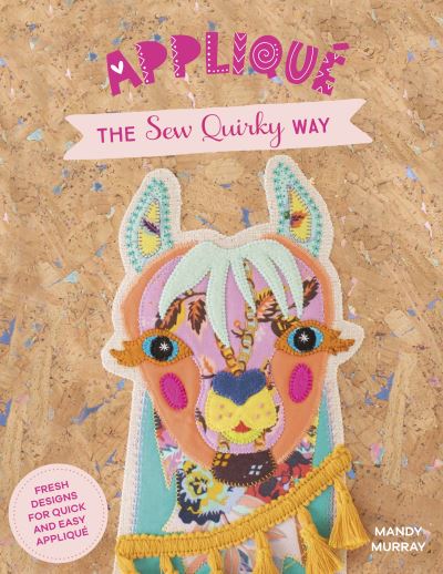 Cover for Murray, Mandy (Author) · Applique the Sew Quirky Way: Fresh Designs for Quick and Easy Applique (Paperback Book) (2021)