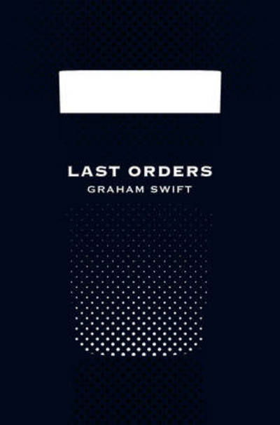 Cover for Graham Swift · Last Orders (N/A) [Picador 40th Anniversary edition] (2012)