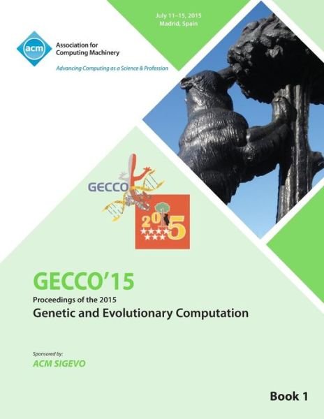 Cover for Gecco Conference Committee · GECCO 15 2015 Genetic and Evolutionary Computation Conference VOL 1 (Taschenbuch) (2015)