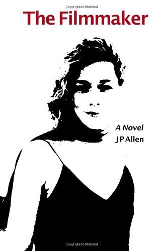 The Filmmaker: a Novel - Jp Allen - Bøger - CreateSpace Independent Publishing Platf - 9781450507820 - 26. januar 2010