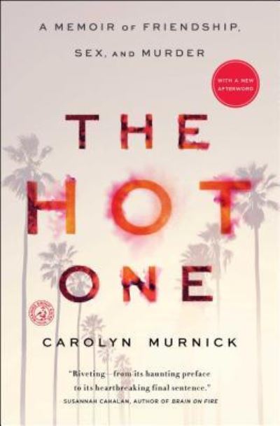 Cover for Carolyn Murnick · The Hot One: A Memoir of Friendship, Sex, and Murder (Paperback Book) [First Simon &amp; Schuster hardcover edition. edition] (2018)