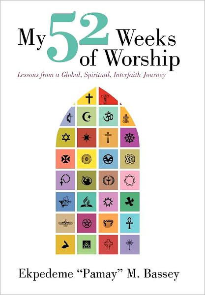 Cover for Ekpedeme Bassey · My 52 Weeks of Worship: Lessons from a Global, Spiritual, Interfaith Journey (Hardcover bog) (2012)