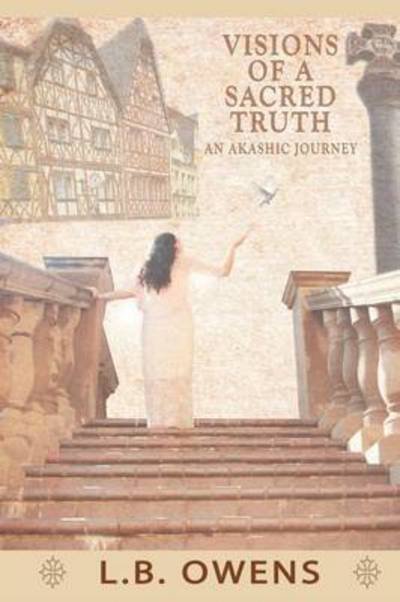 Cover for L B Owens · Visions of a Sacred Truth: an Akashic Journey (Paperback Book) (2012)