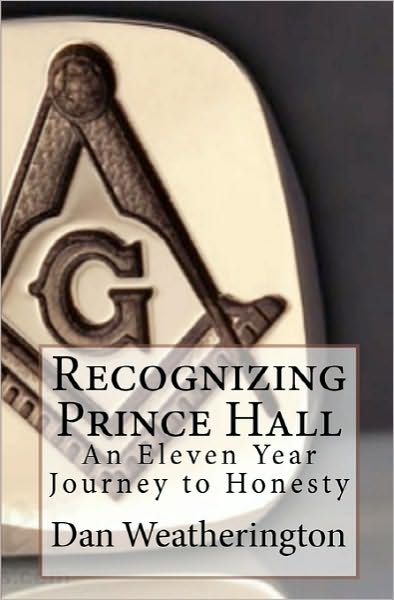 Cover for Dan Weatherington · Recognizing Prince Hall: an Eleven Year Journey to Honesty (Pocketbok) (2010)