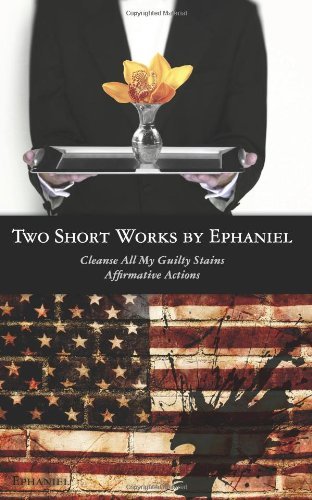 Cover for Ephaniel · Two Short Works by Ephaniel: Cleanse All My Guilty Stains and Affirmative Actions (Taschenbuch) (2011)